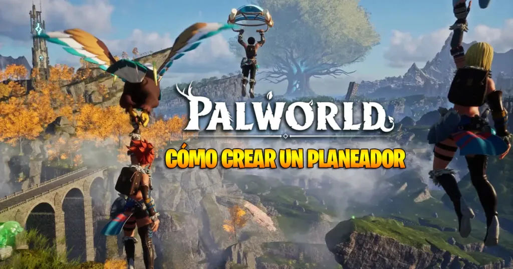 Cómo crear y usar un Planeador en Palworld