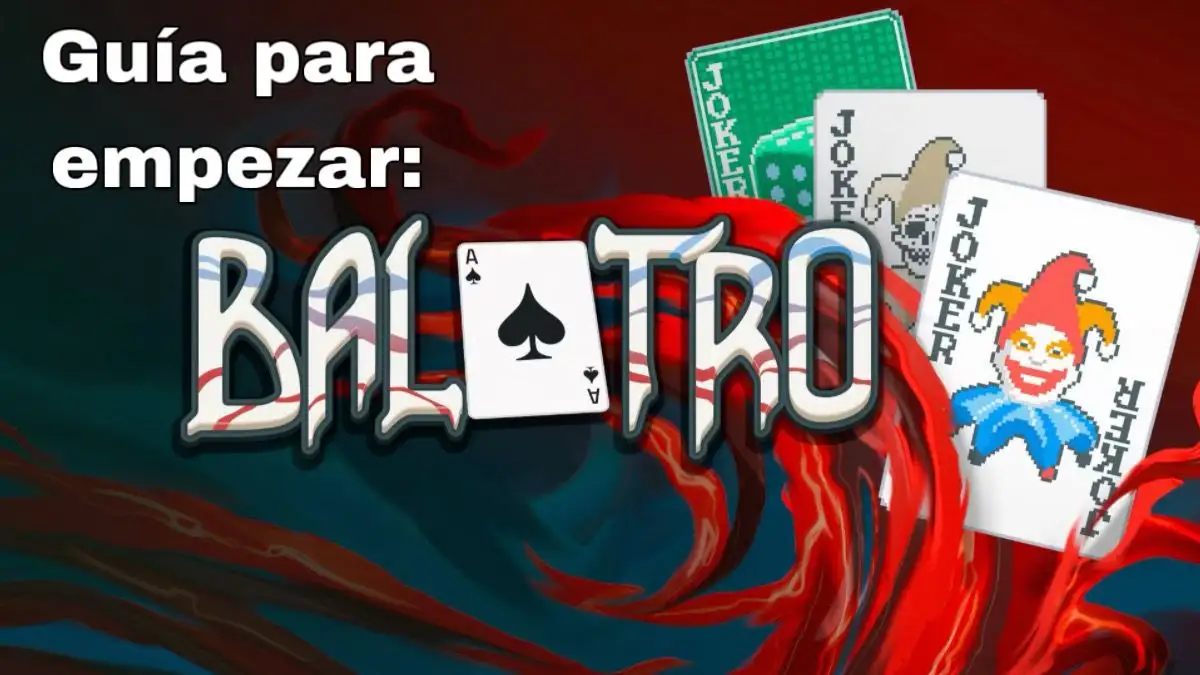 ¿Estás empezando a jugar a Balatro? – Guía para empezar a jugar a Balatro.