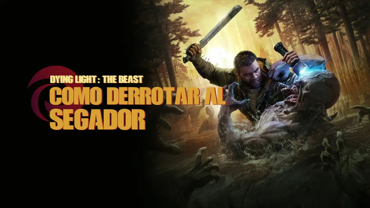 Cómo Derrotar al Segador en Dying Light The Beast