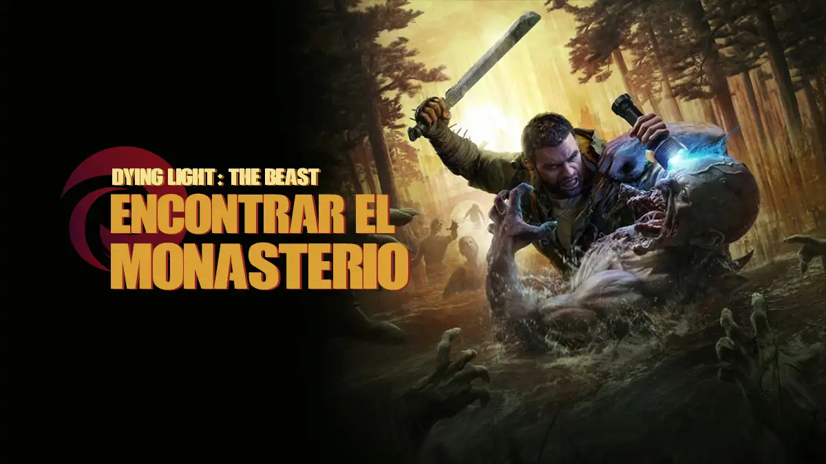 Cómo entrar en el Monasterio de Dying Light The Beast